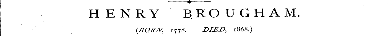 + HENRY BROUGHAM. {BOHJV, 1778. DIED, 18...