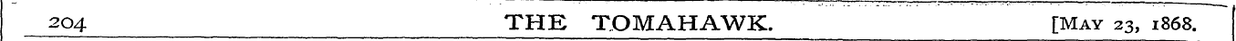 2Q 4 THE TOMAHAWK. [May 23, 1868.