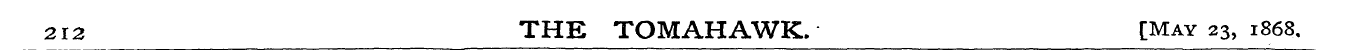 212 THE TOMAHAWK. [May 23, 1868.