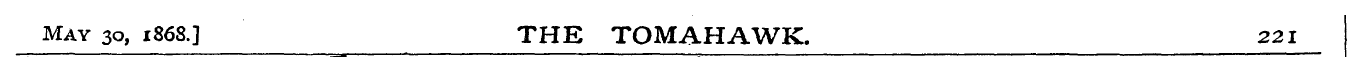 May 30, 1868,] THE TOMAHAWK. 221