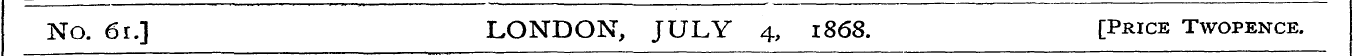 No. 6r.] LONDON, JULY 4, 1868. [Price Tw...