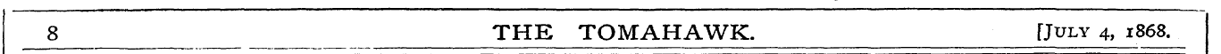 8 THE TOMAHAWK. Quly 4, 1868. _