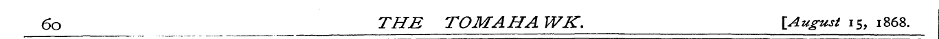 60 THE TOM AH A WK. [August is, 1868.