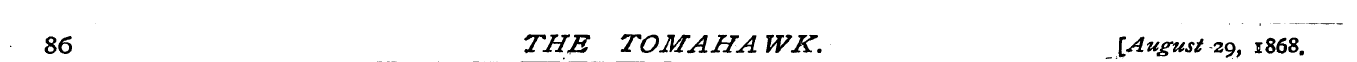 86 THE TOMAHAWK. [August 29, 1868.