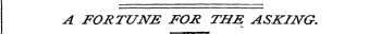 A FORTUNE FOR THE ASKING. V-