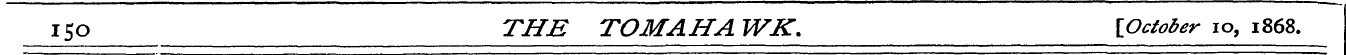 I5Q THE TOM AH A WK. [October 10 , 1868.