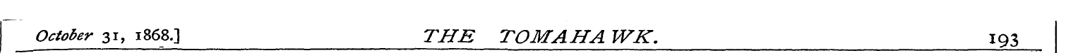 October 31, 1868.J THE TOM AH A WK. 193 ...