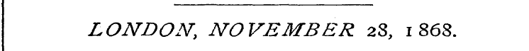 LONDON, NOVEMBER 28, 1868.