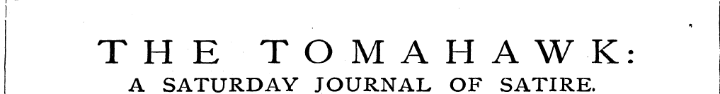 1 i THE TOMAHAWK: A SATURDAY JOURNAL OF ...