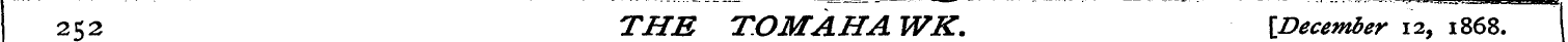 252 THE TOM AH A WK. {December 12, 1868.
