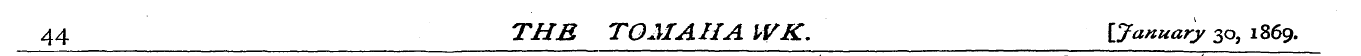 44 THE TOM AH A WK, {January 30, 1869.