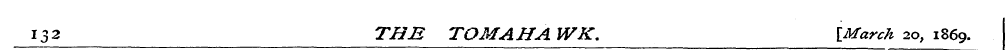 132 THE TOMAHAWK, [March 20, 1869.