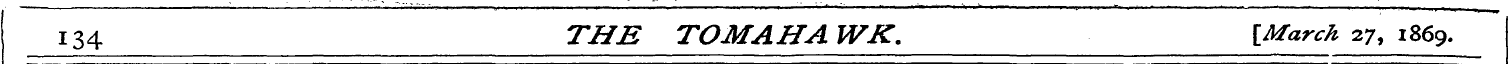 134 THE TOM AH A WK. [March 27, 1869.