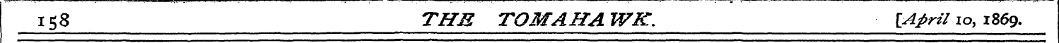 158 THE TOM AHA WK. {April 10, 1869.