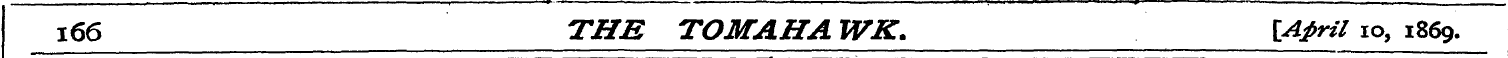 i66 THE TOMAHA WK. \ Aj>ril 10 , 1869.