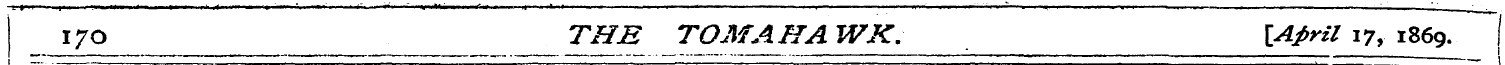 _ 170 Z^l TOMAHAWK. \April 17, 1869. j