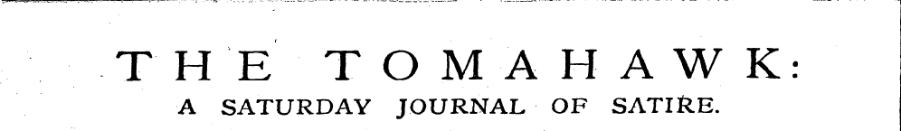 THE TOMAHAWK: A SATURDAY JOURNAL OF SATI...