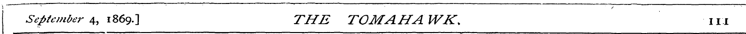 September 4, 1869.] THE TOMAHAWK. Ill