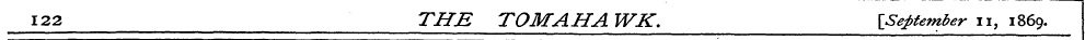 122 THE TOM AH A WK. {September n, 1869.