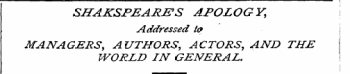 SHAKSPEARES APOLOGY, \ Addressed to MANAGERS, AUTHORS, ACTORS, AND THE WORLD IN GENERAL.