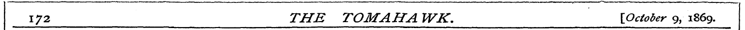 172 THE TOM AH A WK. \October 9, 1869.