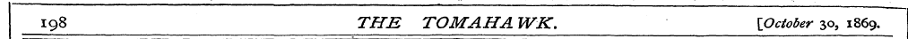 198 THE TOM AH A WK. [October 30, 1869.