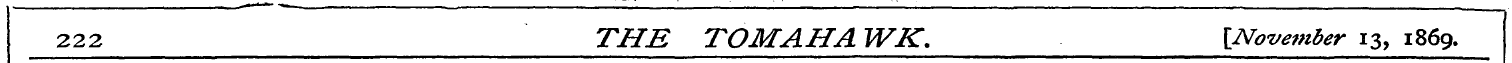 322 THE TOM AH A WK. [November 13, 1869.