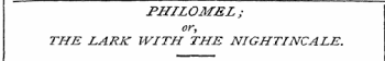 PHILOMEL ; or, THE LARK WITH THE NIGHTINCALE.