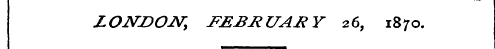 LONDON FEBRUARY 26, 1870.