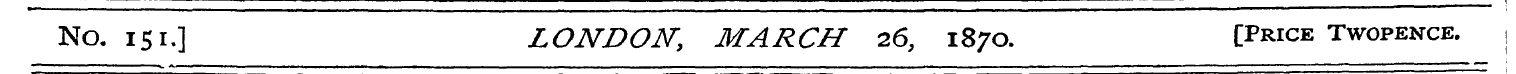 - ^ — ' ^^—M——» No. 151.] LONDON, MARCH ...