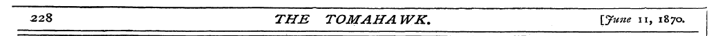 228 THE TOMAHAWK. 0** 11,1870.