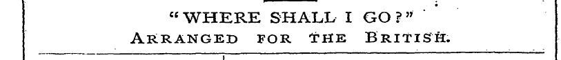 " WHERE SHALL I GO ? " Arranged for *he ...