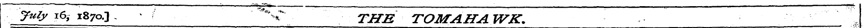 July 16, 187a]. • i "%T / THE TOMAHAWK. ...