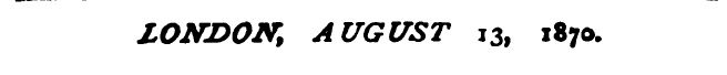 LONDON, AUGUST 13, 1870.