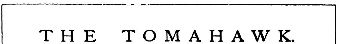 THE TOMAHAWK. A SATURDAY JOURNAL OF SATI...