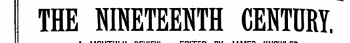 THE NINETEENTH CENTURY. ¦ a a^« * ii«¦ pi ¦ a • ¦» ¦¦ bk&lt; ^a ¦ i wa^i^avm *^ •«• a ¦ ¦ ¦ B *• «& ¦ *t i¦¦ «« ¦ t bb^ A MONTHLY REVIEW. EDITED BY JAMES KNOWLES.