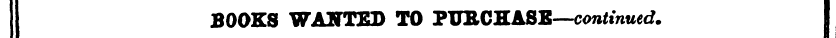 I BOOKS WANTED TO PURCHASE—continued. I
