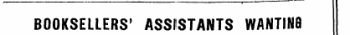 ¦ ' ' ' . — . i. ¦ ¦¦ i , — - ¦—BOOKSELLERS' ASSISTANTS WANTINB SITUATIONS.