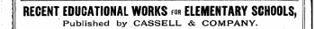 !, ' — • ^ ^ ^ ^ ¦ ¦ ^ ^ ^ ¦ ^ ^ ¦ • ¦ W -•^ — " ¦¦¦ ^ ^ " ^ ¦ ¦ • ¦ ^ ¦ ¦ i ¦ ^ ™ ^ - ¦ ^ lB ^ - ^ * ^* . ! ™™™^ ^ ^ ' ^ ^ . I —IB . ^ WIB^^H ^ M ^ ^ ^ . ^ ; RECENT EDUCATIONAL WORKS for ELEMENTARY SCHOOLS, ! Published by CASSELL & COMPANY.