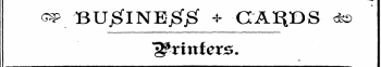 —^» ^ BUjglNEjgjg + CA^DS &lt;fc&gt; printers.