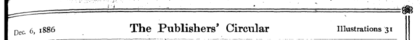 *IL ———" \ ^ Dec. 6, 1886 The Publishers...