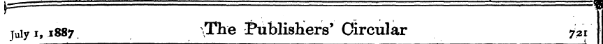 juiy 1,1887 The ^ublisliers' Circular 72...