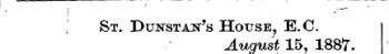 1 1 •—"? [ St. Dunstan's House, E.C. August 15, 1887.