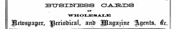 BTJSIiTESS O^.^,3DS OF WHOIiESAUES ll^faxspaper, H^n0!trkalt r atttr gjaga^me Agents, fe.