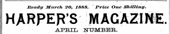 i i ii ¦ '1 ' ' ' ^ 1 ~ ¦ ^^^ 'i n , . _ * Heady JiTarcTi 2O, 1888. JPrice One Shilling. HARPER'S LMAGA&IME. APRIL JSHEFMBEIl. * &gt;