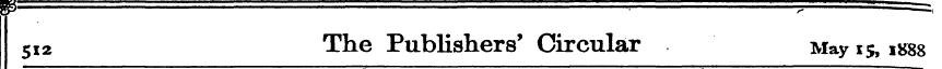 512 The Publishers' Circular May 15, 188...