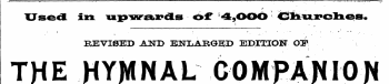 Used in imp^Bira»x»ds of 4 9 OOO . ; v , Cliurclies V.. , , \ . , REVISED AND EJSTLAIt^EJD EDITION O& THE HYMNAL COMPANION