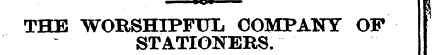 THE WORSHIPFUL COMPANY OF STATIONERS.
