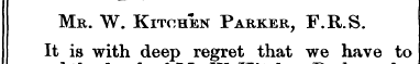 Mr. W. Kitchen Parker, F.R.S. It ^ is ^™...