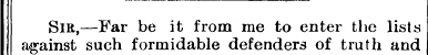 Sir,—Far be it from me to enter the list...